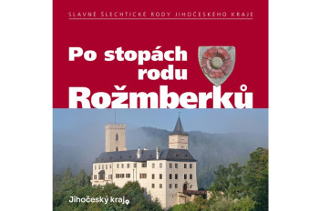 Po stopách rodu Rožmberků. Kniha zve k objevování jižních Čech